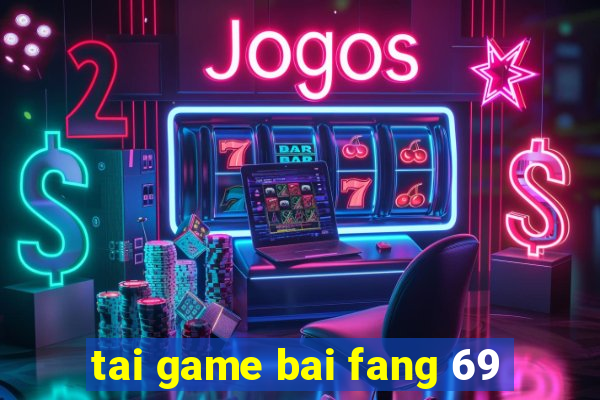 tai game bai fang 69