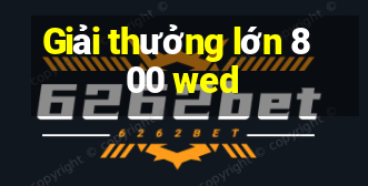 Giải thưởng lớn 800 wed