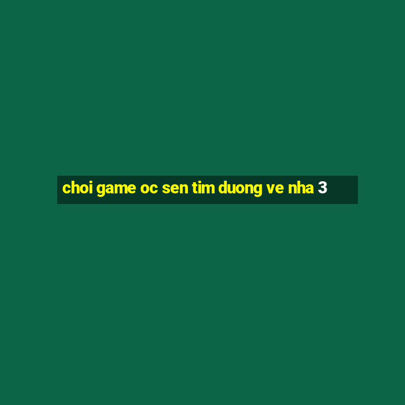 choi game oc sen tim duong ve nha 3