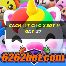 Cách đặt cược XSQT ngày 27