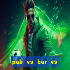 pub vs bar vs club vs lounge