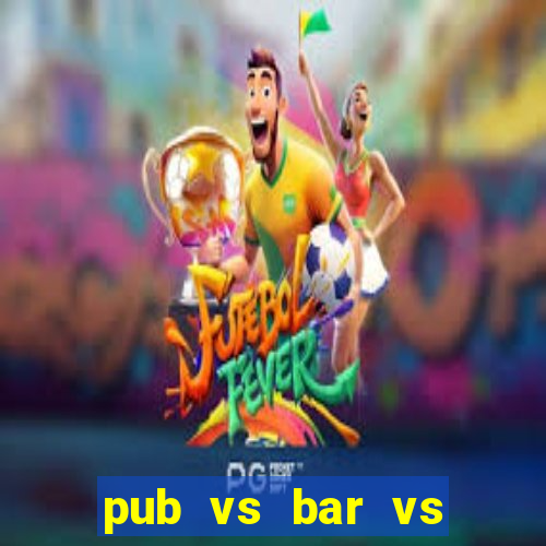 pub vs bar vs club vs lounge