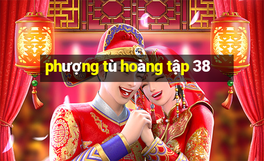 phượng tù hoàng tập 38