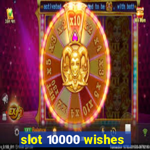 slot 10000 wishes