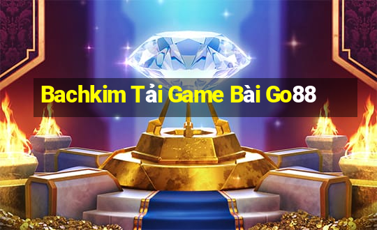 Bachkim Tải Game Bài Go88