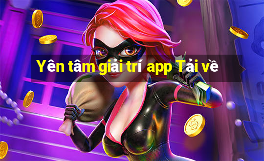 Yên tâm giải trí app Tải về