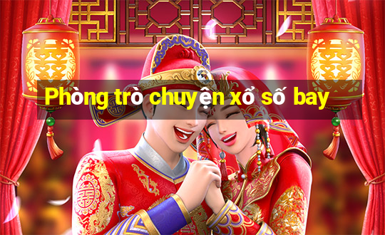 Phòng trò chuyện xổ số bay