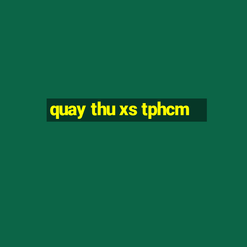 quay thu xs tphcm