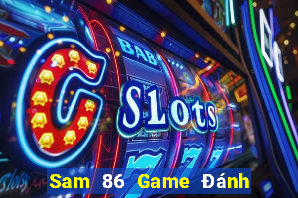 Sam 86 Game Đánh Bài Ăn Tiền Uy Tín