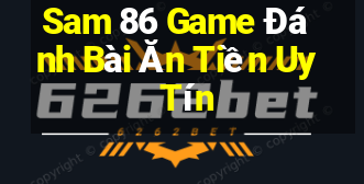 Sam 86 Game Đánh Bài Ăn Tiền Uy Tín