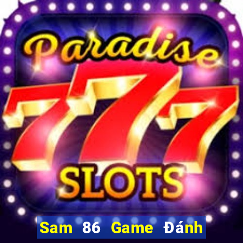 Sam 86 Game Đánh Bài Ăn Tiền Uy Tín