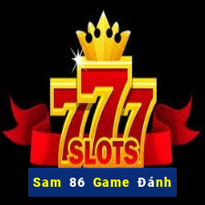 Sam 86 Game Đánh Bài Ăn Tiền Uy Tín