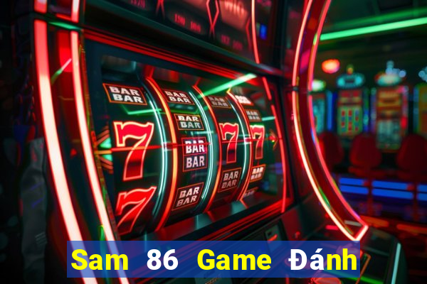 Sam 86 Game Đánh Bài Ăn Tiền Uy Tín