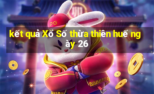 kết quả Xổ Số thừa thiên huế ngày 26