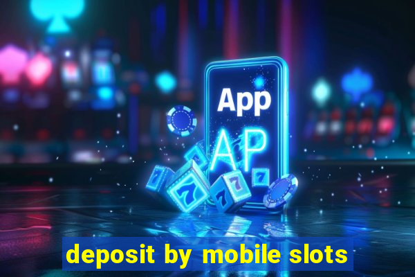 deposit by mobile slots