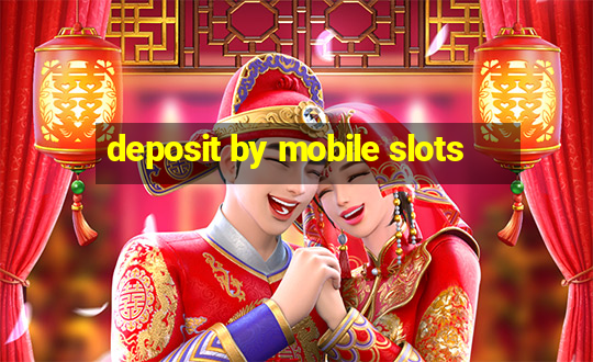 deposit by mobile slots