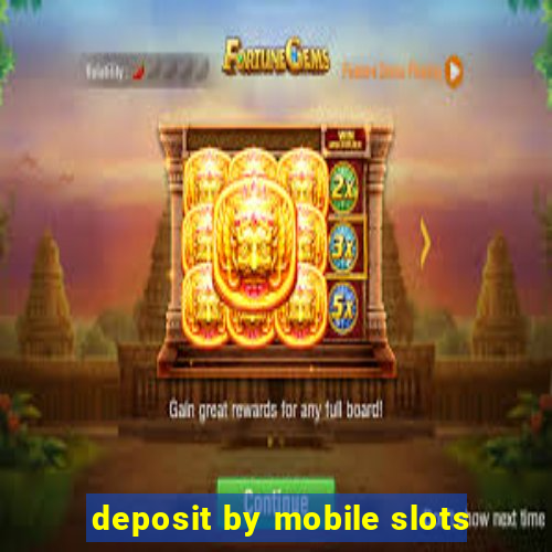 deposit by mobile slots