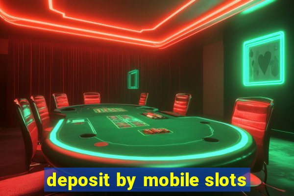 deposit by mobile slots