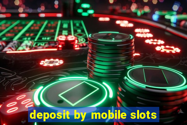 deposit by mobile slots