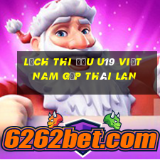 lịch thi đấu u19 việt nam gặp thái lan