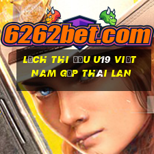 lịch thi đấu u19 việt nam gặp thái lan