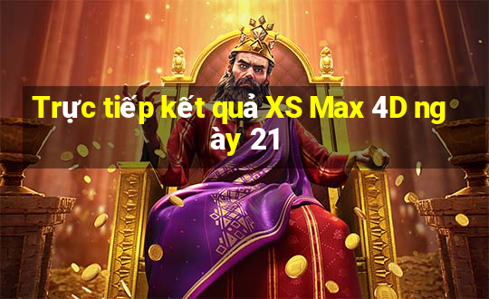 Trực tiếp kết quả XS Max 4D ngày 21