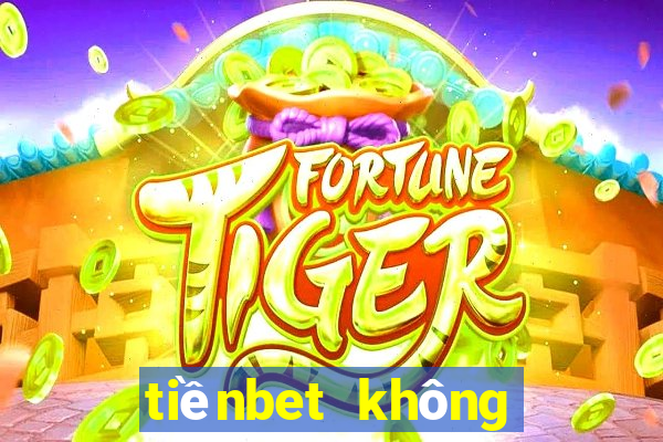 tiềnbet không thể lên