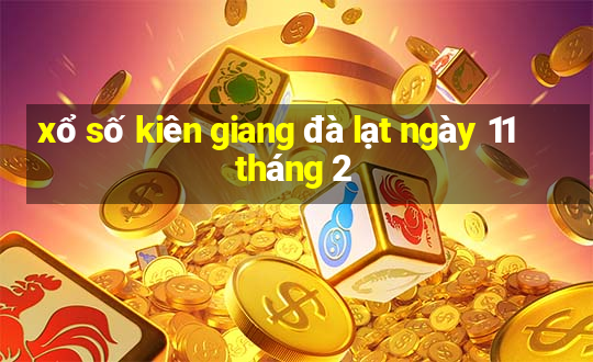 xổ số kiên giang đà lạt ngày 11 tháng 2