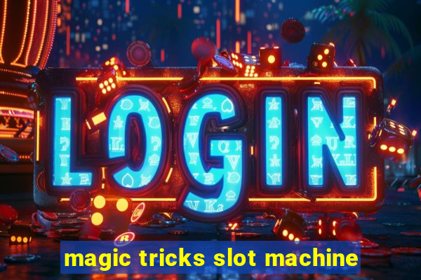 magic tricks slot machine