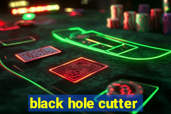 black hole cutter