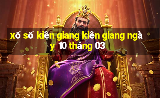 xổ số kiên giang kiên giang ngày 10 tháng 03