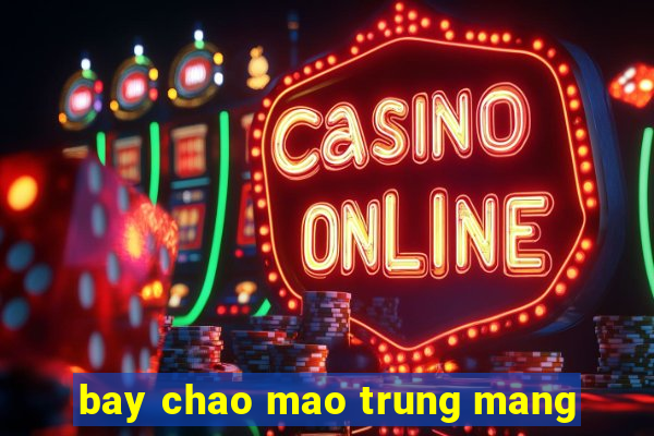 bay chao mao trung mang