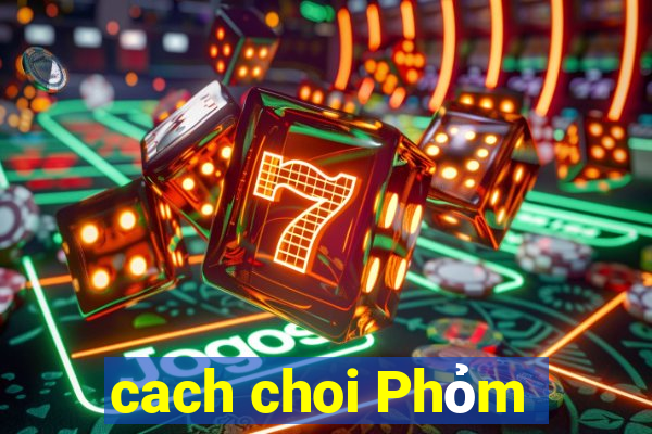 cach choi Phỏm