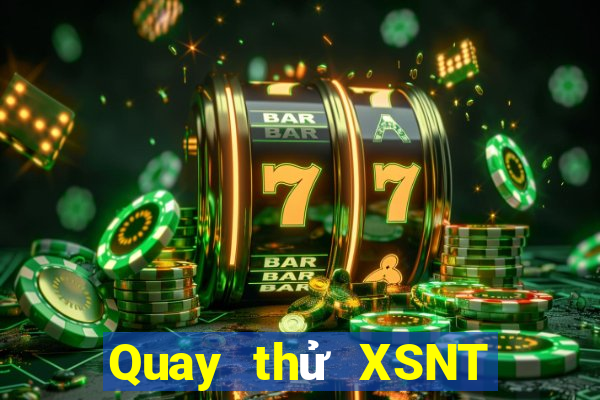 Quay thử XSNT thứ tư