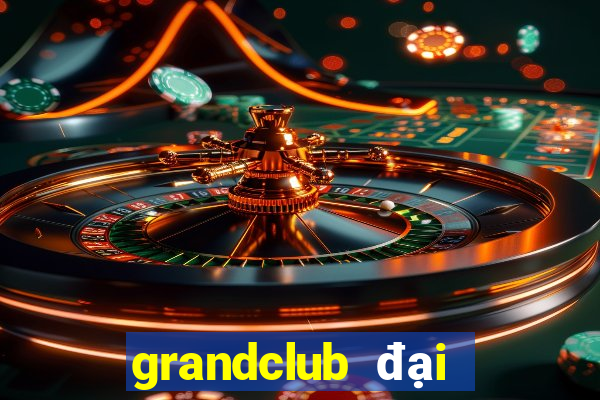 grandclub đại gia nổ hũ ios