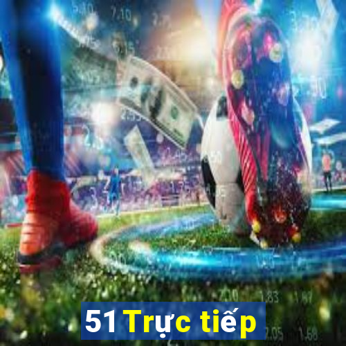 51 Trực tiếp