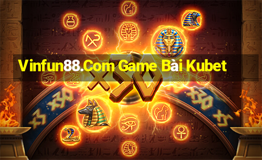 Vinfun88.Com Game Bài Kubet