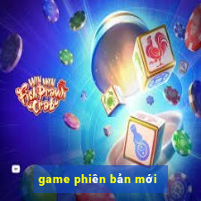 game phiên bản mới