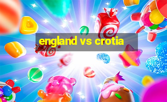 england vs crotia