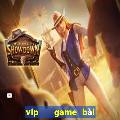 vip   game bài đổi thưởng