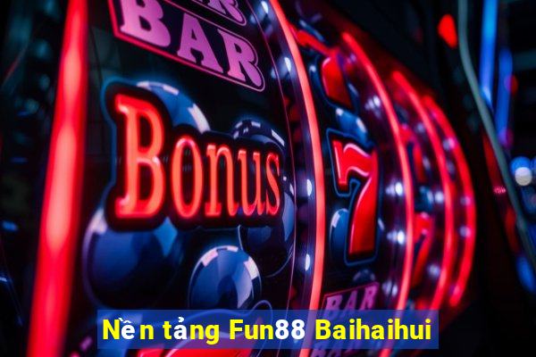 Nền tảng Fun88 Baihaihui