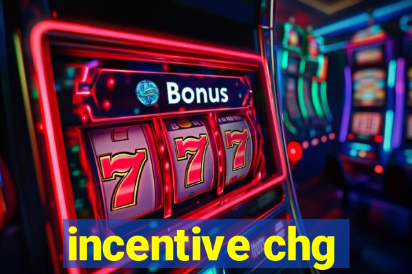 incentive chg