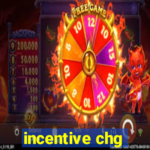 incentive chg