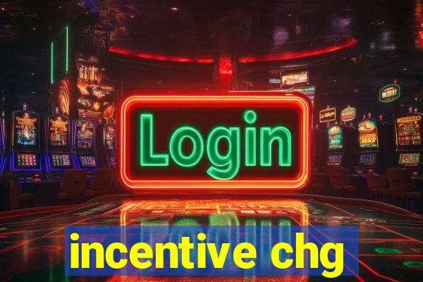 incentive chg