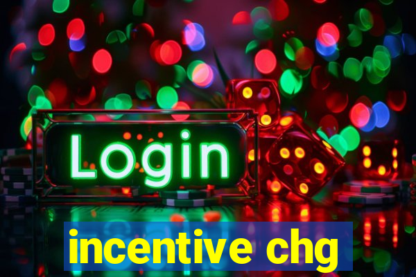 incentive chg