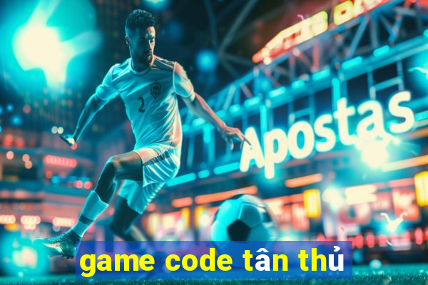 game code tân thủ