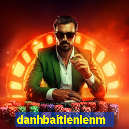 danhbaitienlenmiennam