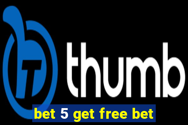 bet 5 get free bet