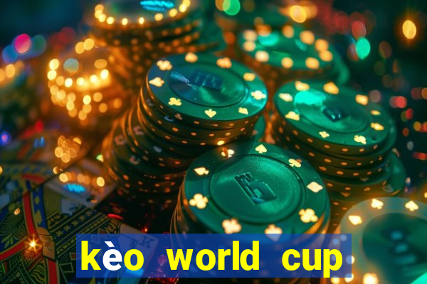 kèo world cup hôm nay