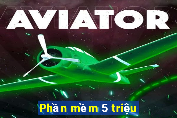 Phần mềm 5 triệu